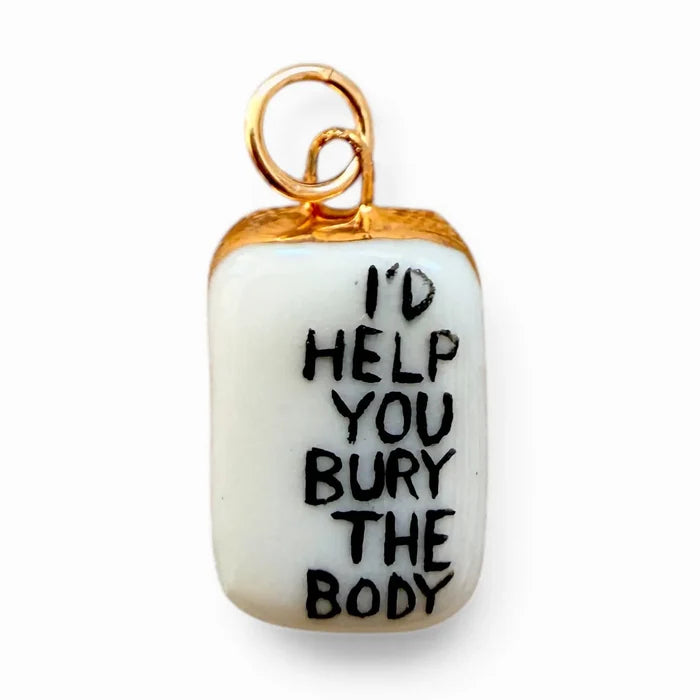 Shà Parlé "I'd Help You Bury the Body" Charm